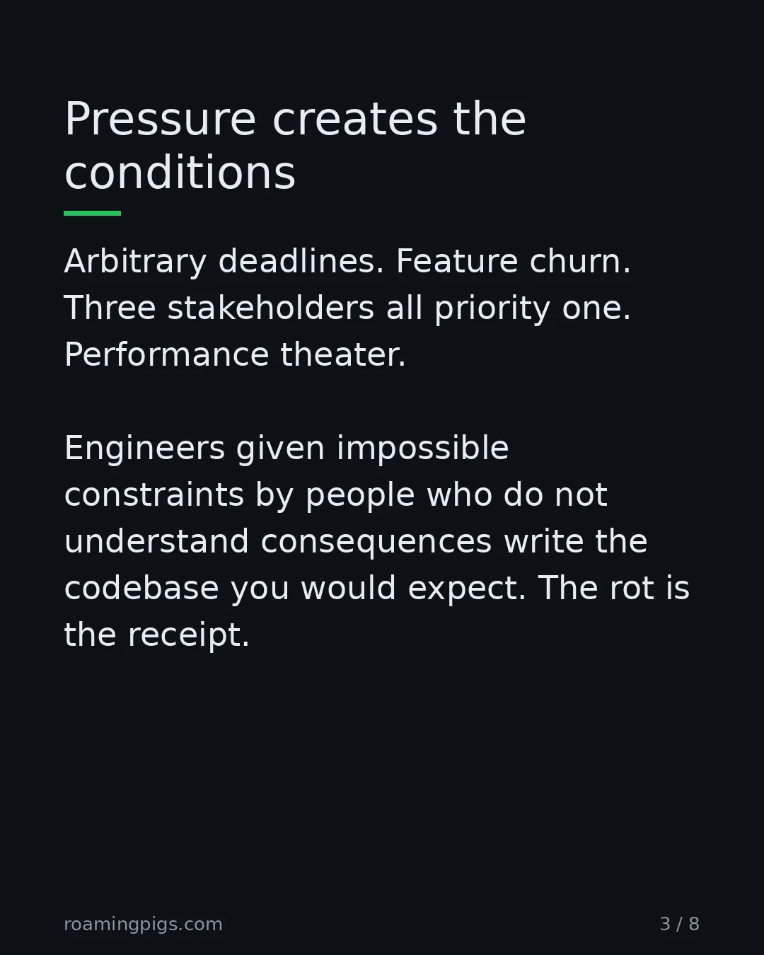 Slide 3 of 8: Pressure creates the conditions. Arbitrary deadlines. Feature churn. Three stakeholders all priority one. Performance theater. Engineers…