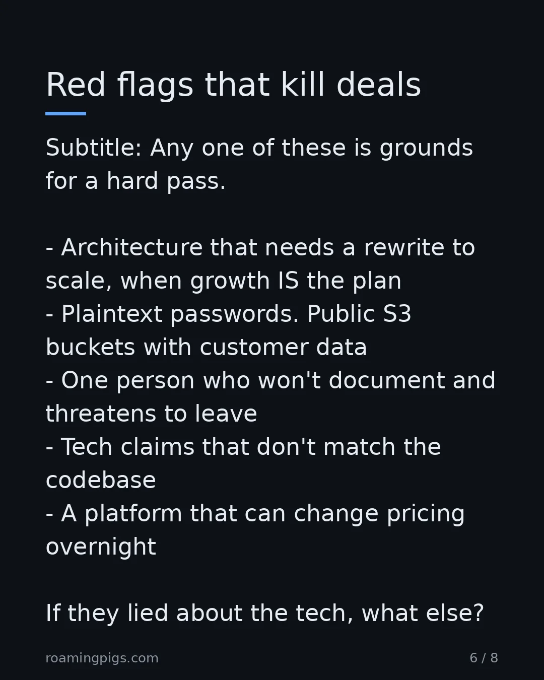 Slide 6 of 8: Red flags that kill deals. Subtitle: Any one of these is grounds for a hard pass. Architecture that needs a rewrite to scale, when growth…