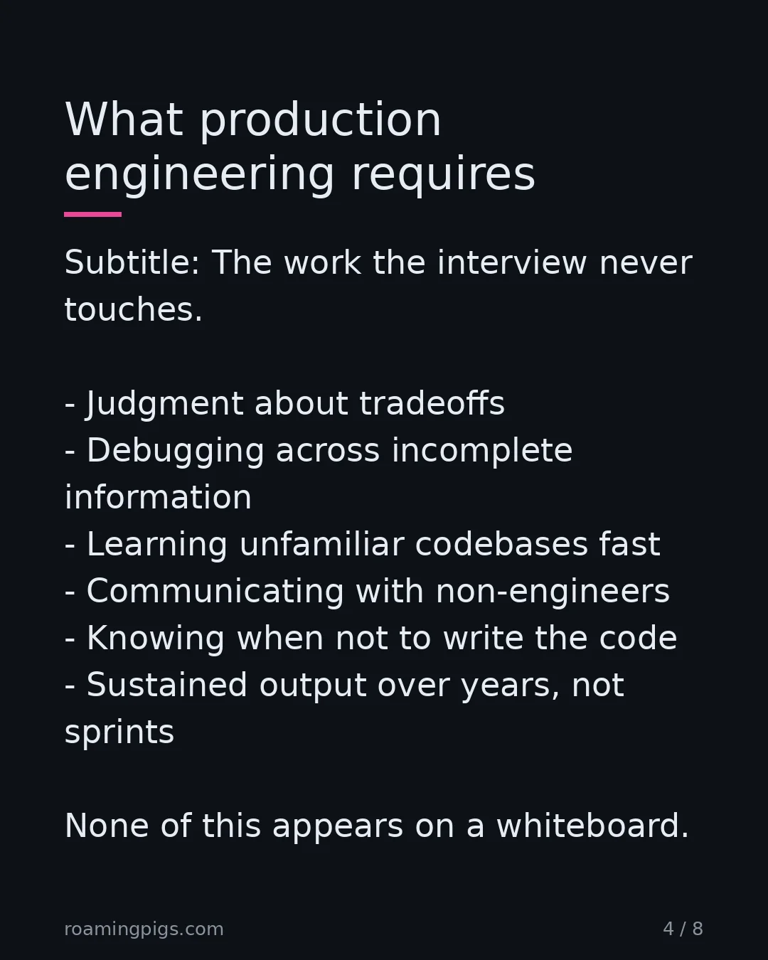 Slide 4 of 8: What production engineering requires. Subtitle: The work the interview never touches. Judgment about tradeoffs Debugging across incomplete…