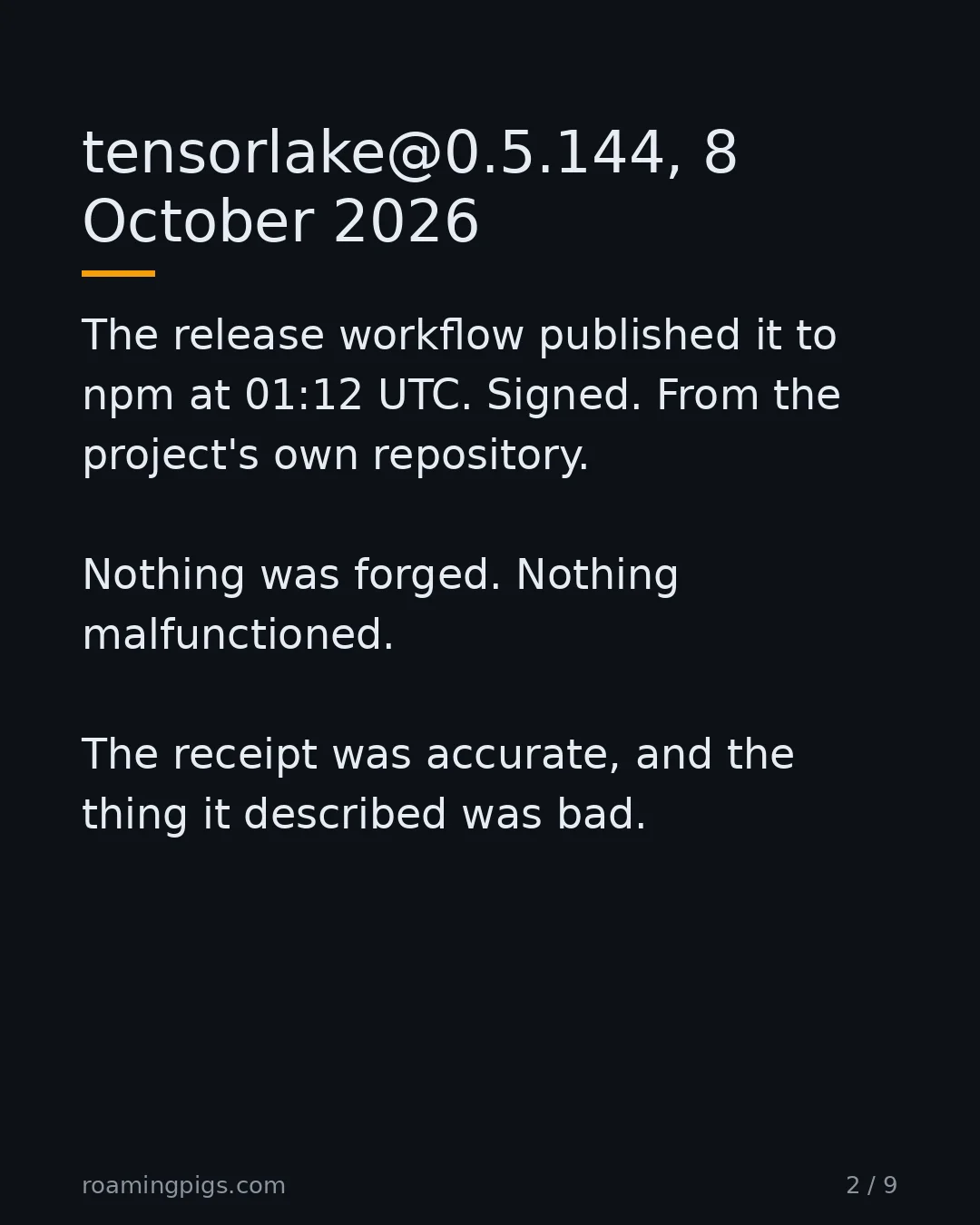 Slide 2 of 9: tensorlake@0.5.144, 8 October 2026. The release workflow published it to npm at 01:12 UTC. Signed. From the project's own repository.…
