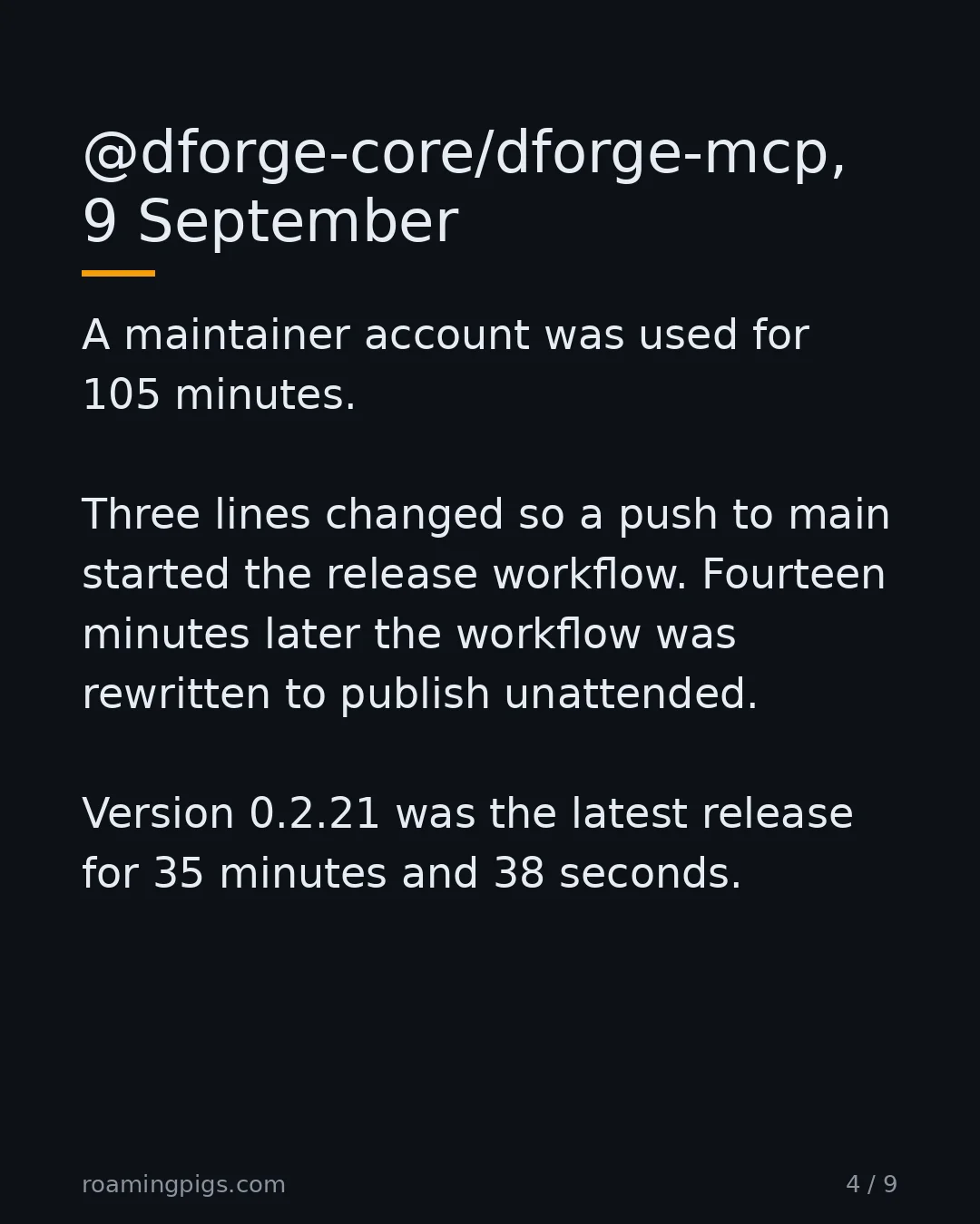 Slide 4 of 9: @dforge-core/dforge-mcp, 9 September. A maintainer account was used for 105 minutes. Three lines changed so a push to main started the…
