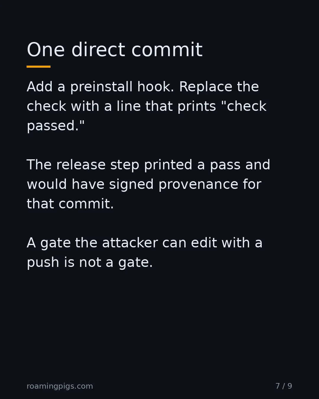 Slide 7 of 9: One direct commit. Add a preinstall hook. Replace the check with a line that prints "check passed." The release step printed a pass and…