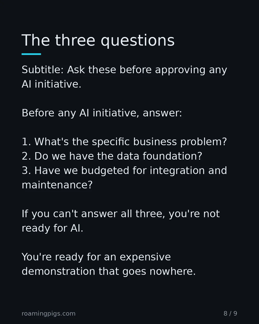 Slide 8 of 9: The three questions. Subtitle: Ask these before approving any AI initiative. Before any AI initiative, answer: 1. What's the specific…