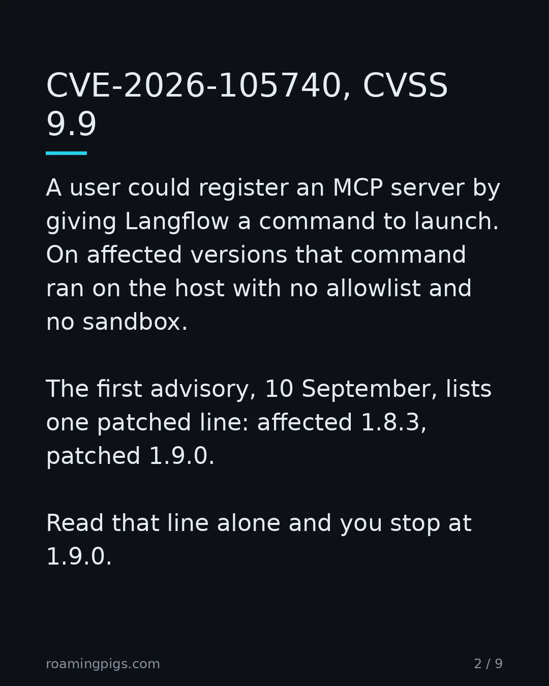 Slide 2 of 9: CVE-2026-105740, CVSS 9.9. A user could register an MCP server by giving Langflow a command to launch. On affected versions that command…