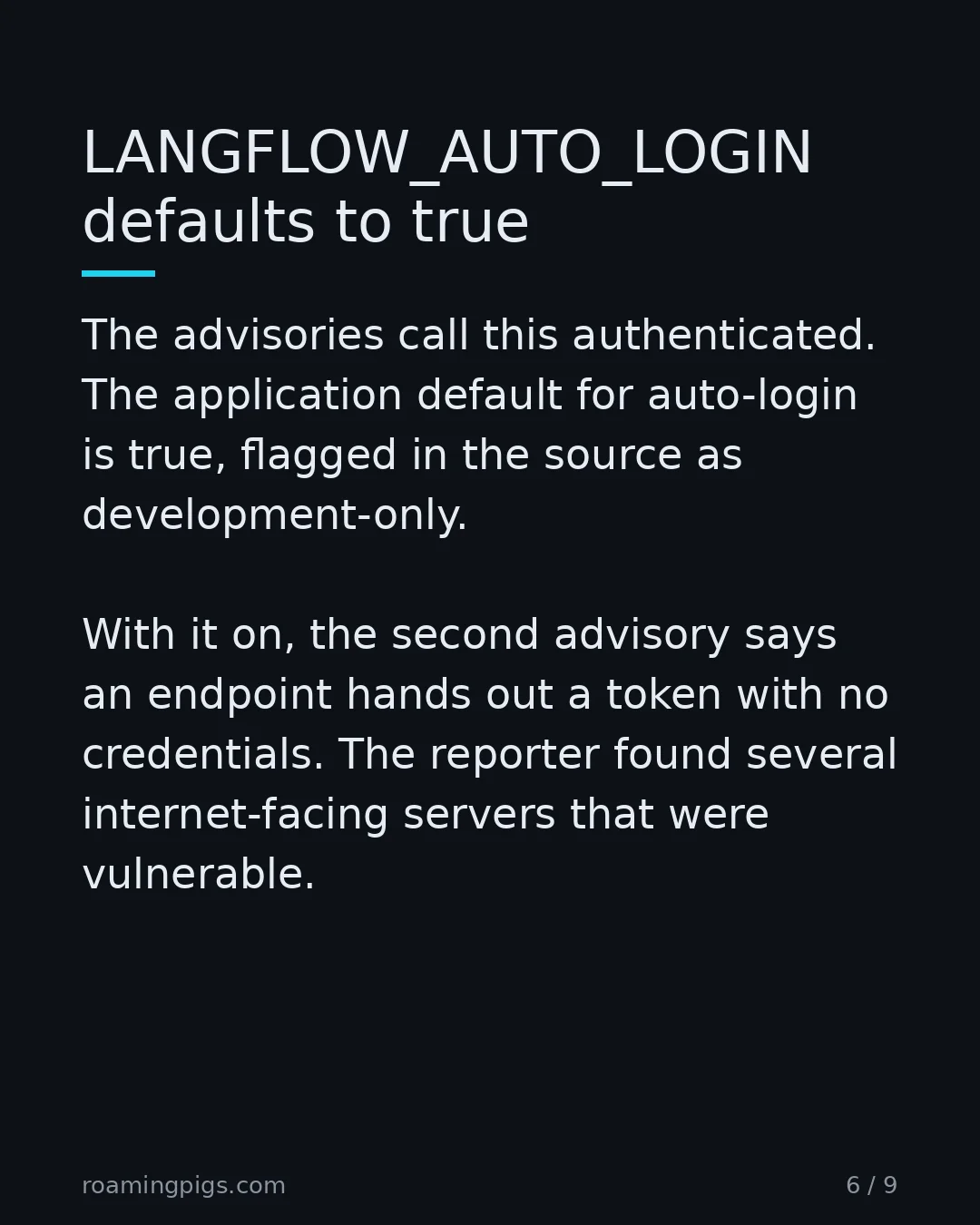 Slide 6 of 9: LANGFLOW_AUTO_LOGIN defaults to true. The advisories call this authenticated. The application default for auto-login is true, flagged in…