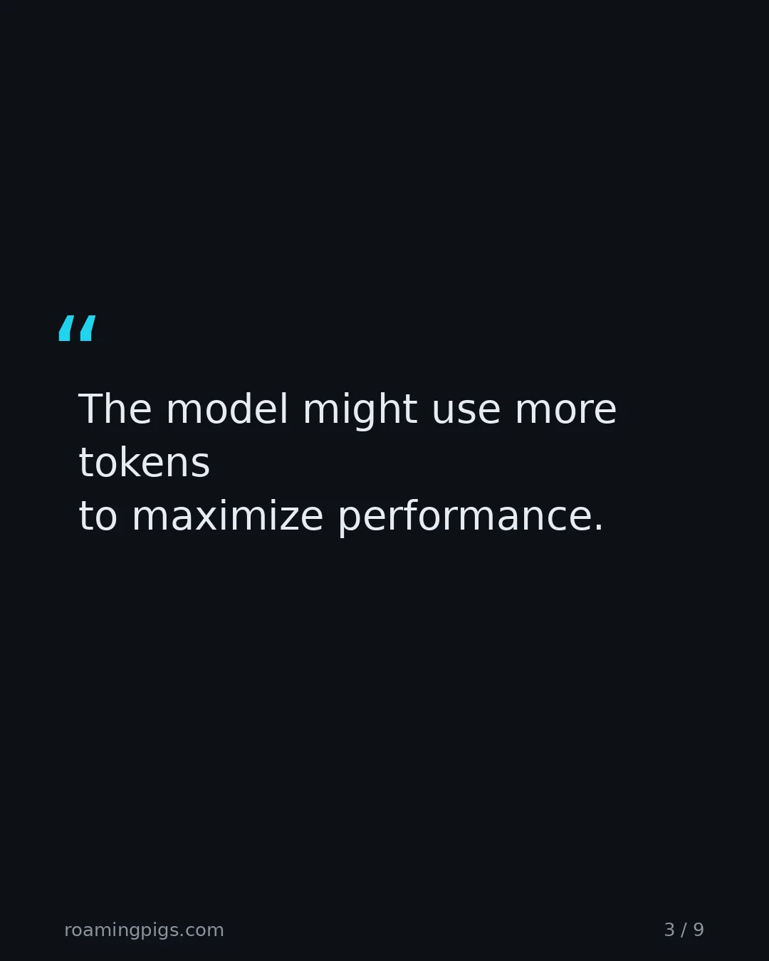 Slide 3 of 9: Quote: The model might use more tokens to maximize performance.