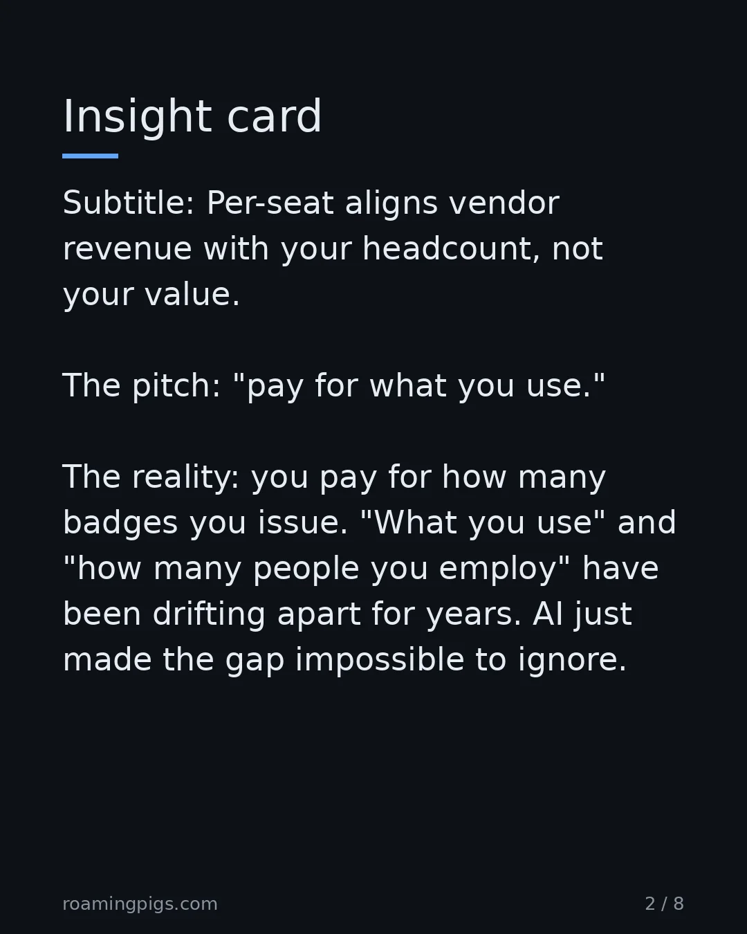 Slide 2 of 8: Insight card. Subtitle: Per-seat aligns vendor revenue with your headcount, not your value. The pitch: "pay for what you use." The reality:…