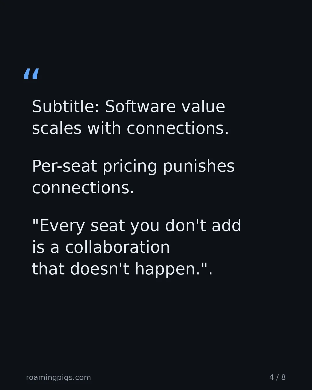 Slide 4 of 8: Quote: Subtitle: Software value scales with connections. Per-seat pricing punishes connections. "Every seat you don't add is a…