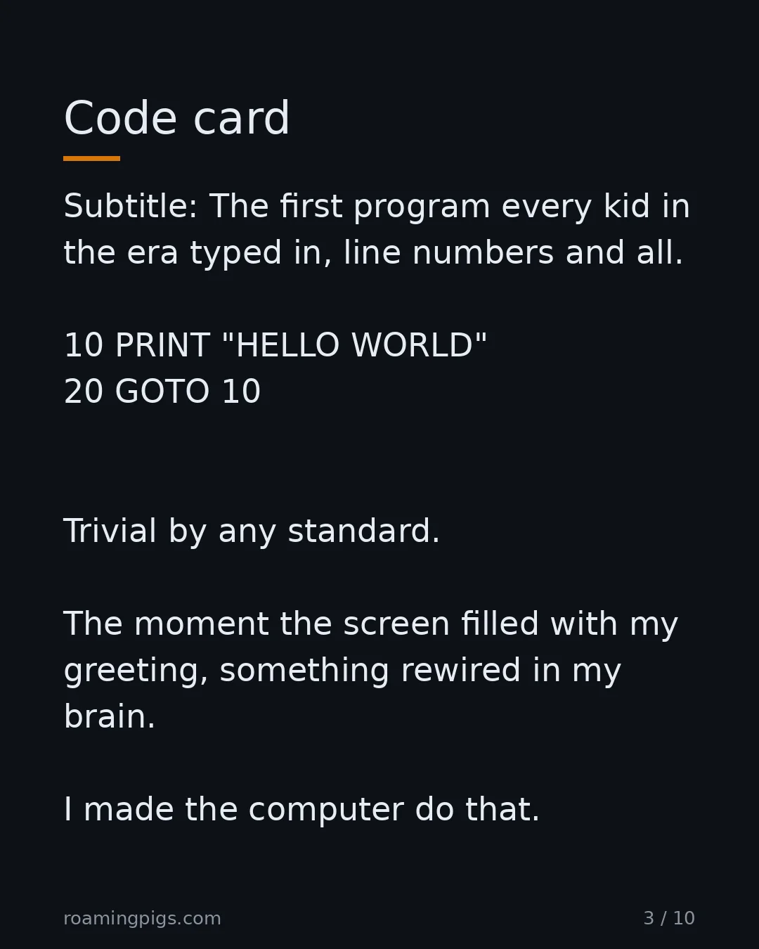 Slide 3 of 10: Code card. Subtitle: The first program every kid in the era typed in, line numbers and all. 10 PRINT "HELLO WORLD" 20 GOTO 10 Trivial by…