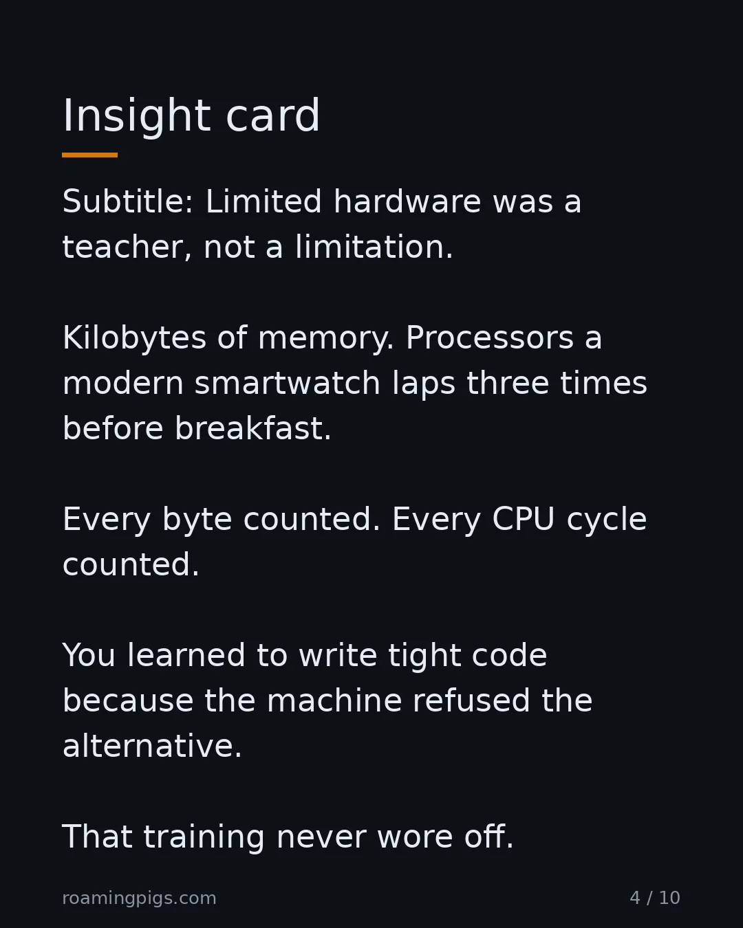 Slide 4 of 10: Insight card. Subtitle: Limited hardware was a teacher, not a limitation. Kilobytes of memory. Processors a modern smartwatch laps three…