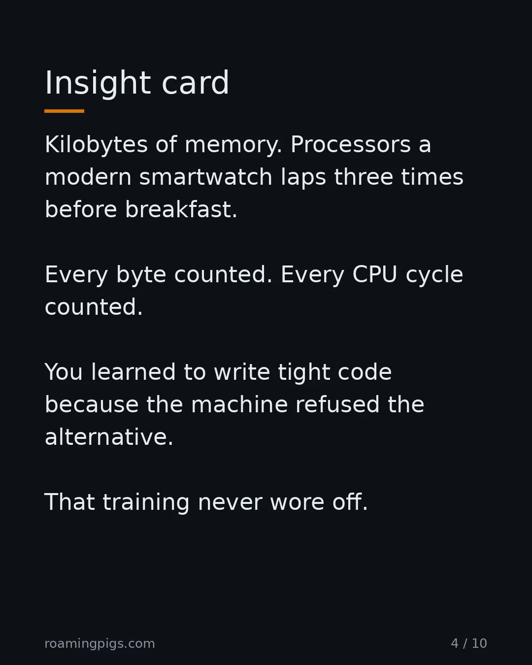 Slide 4 of 10: Limited hardware was a teacher, not a limitation. Kilobytes of memory. Processors a modern smartwatch laps three times before breakfast.…