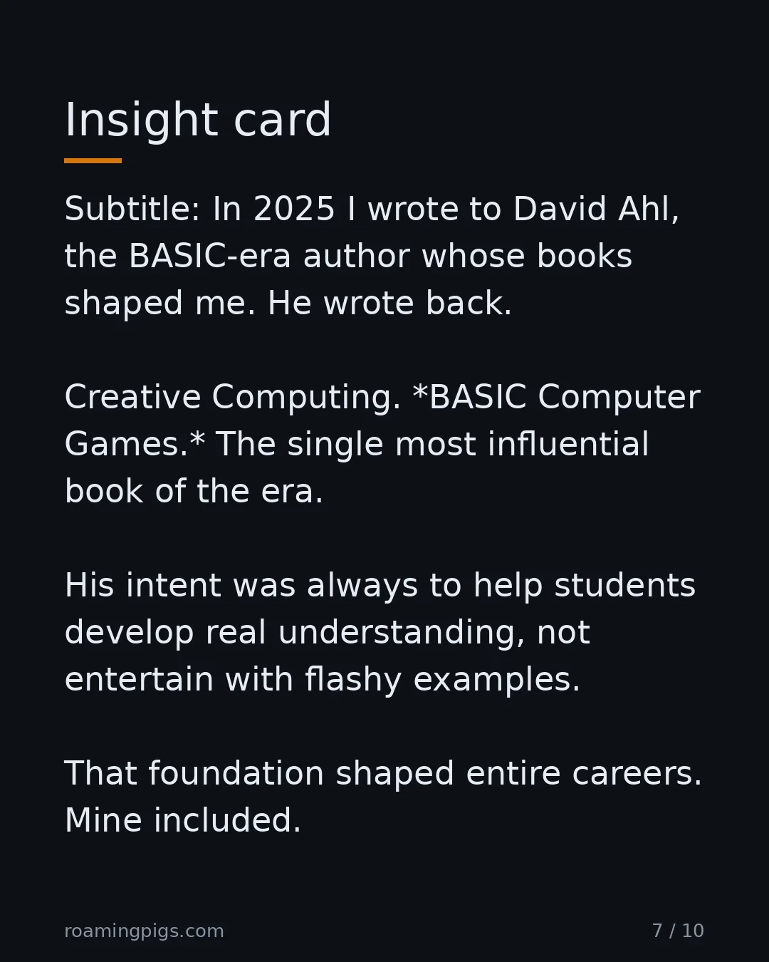 Slide 7 of 10: Insight card. Subtitle: In 2025 I wrote to David Ahl, the BASIC-era author whose books shaped me. He wrote back. Creative Computing. *BASIC…