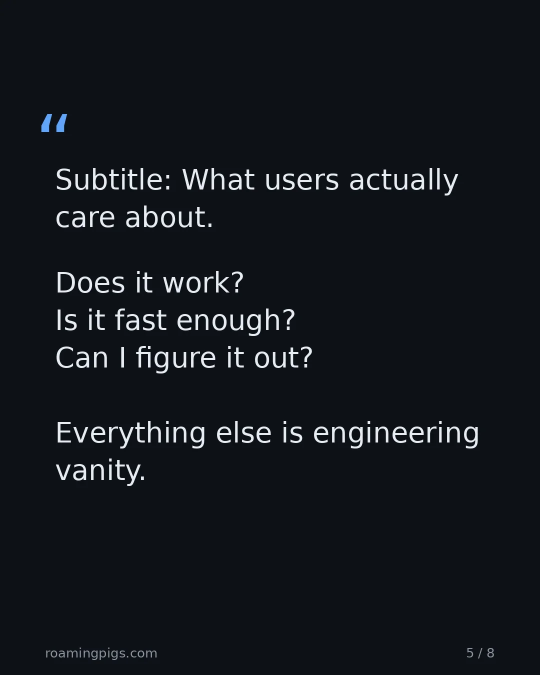 Slide 5 of 8: Quote: Subtitle: What users actually care about. Does it work? Is it fast enough? Can I figure it out? Everything else is engineering…