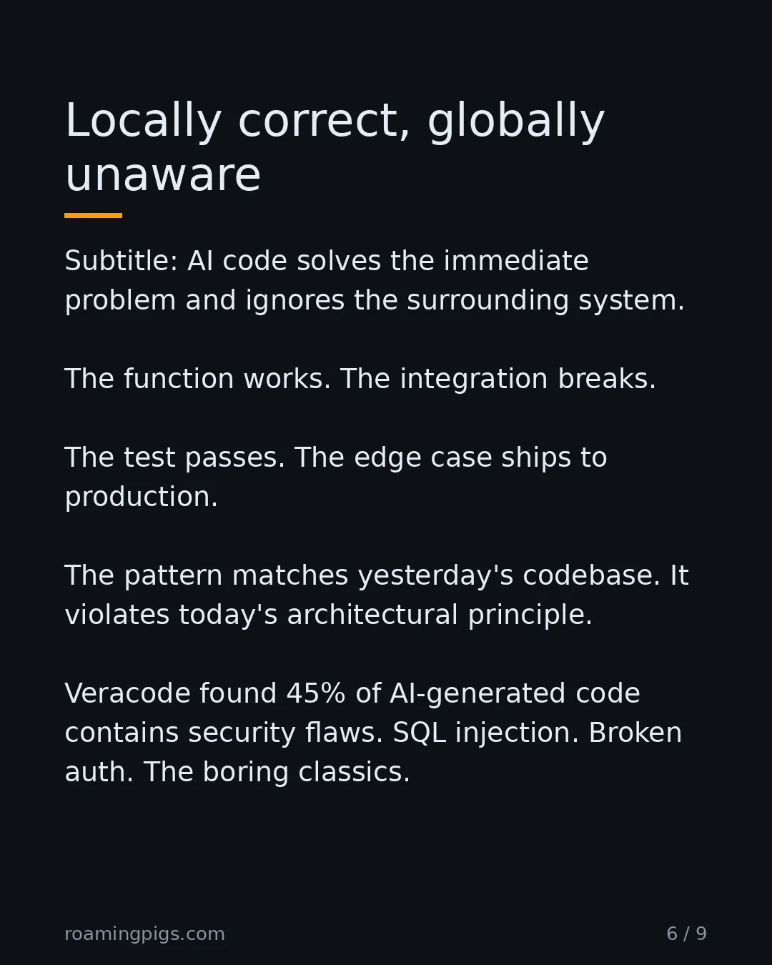Slide 6 of 9: Locally correct, globally unaware. Subtitle: AI code solves the immediate problem and ignores the surrounding system. The function works.…
