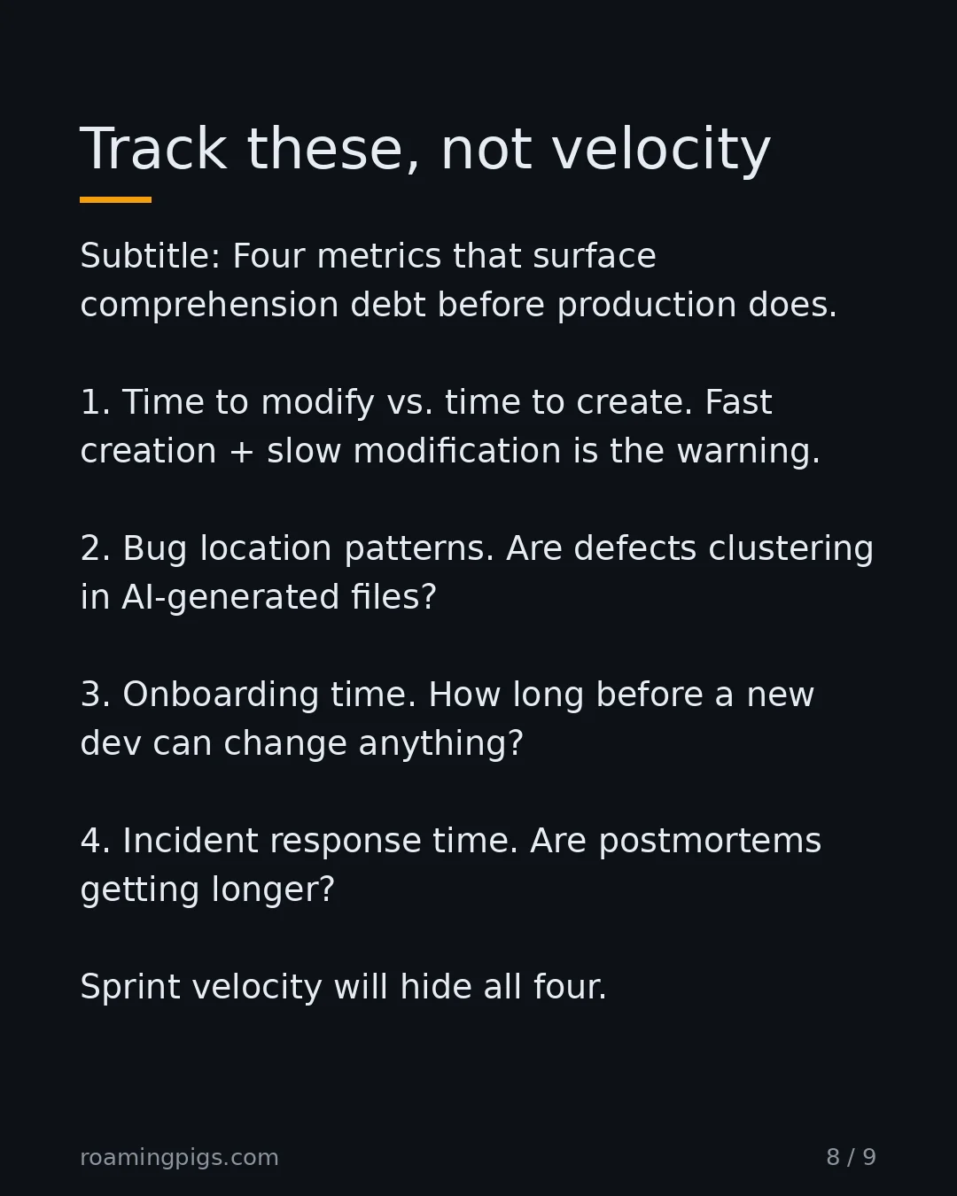 Slide 8 of 9: Track these, not velocity. Subtitle: Four metrics that surface comprehension debt before production does. 1. Time to modify vs. time to…