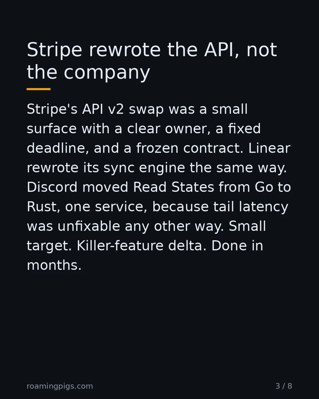Slide 3 of 8: Stripe rewrote the API, not the company. Stripe's API v2 swap was a small surface with a clear owner, a fixed deadline, and a frozen…