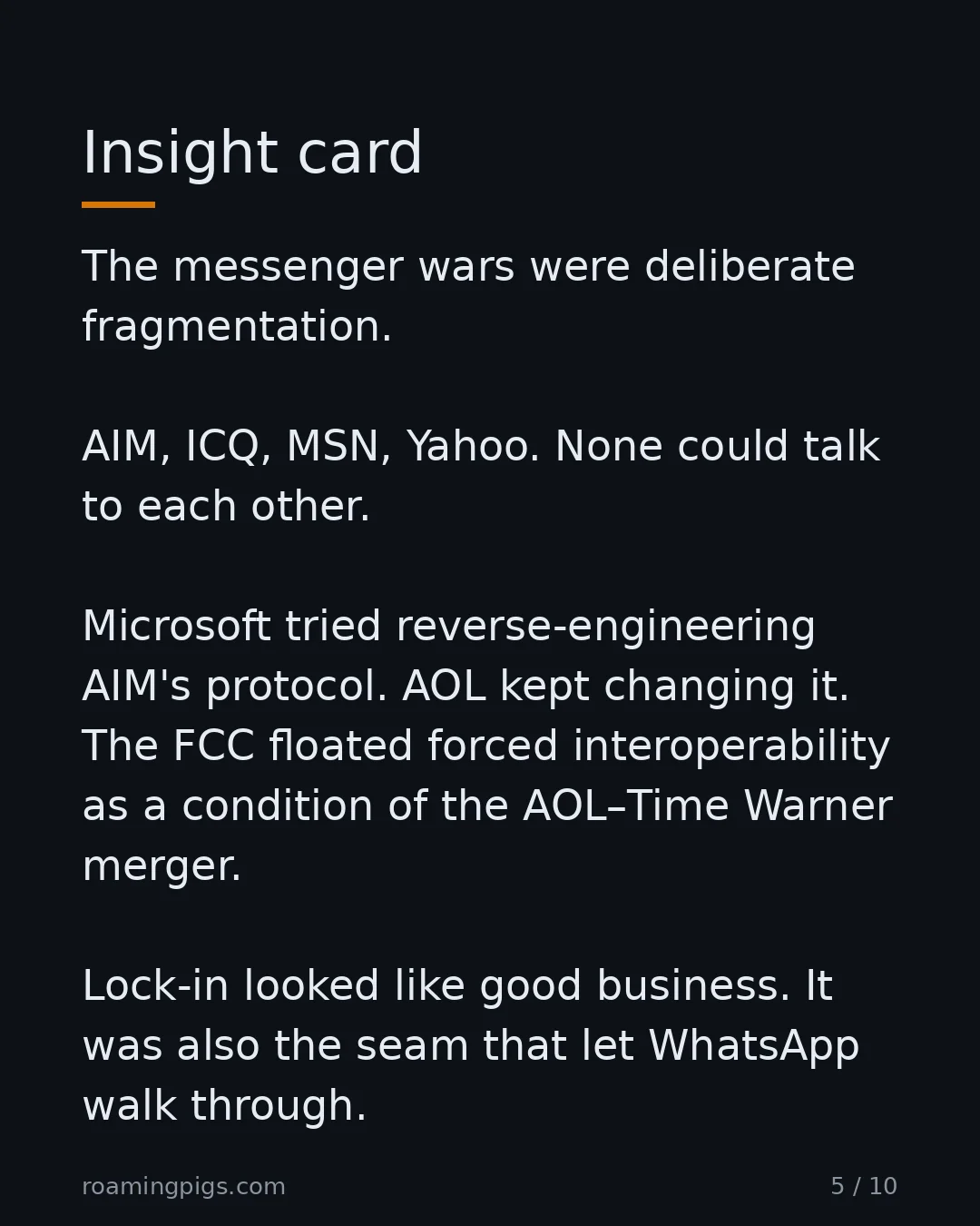 Slide 5 of 10: Insight card. The messenger wars were deliberate fragmentation. AIM, ICQ, MSN, Yahoo. None could talk to each other. Microsoft tried…
