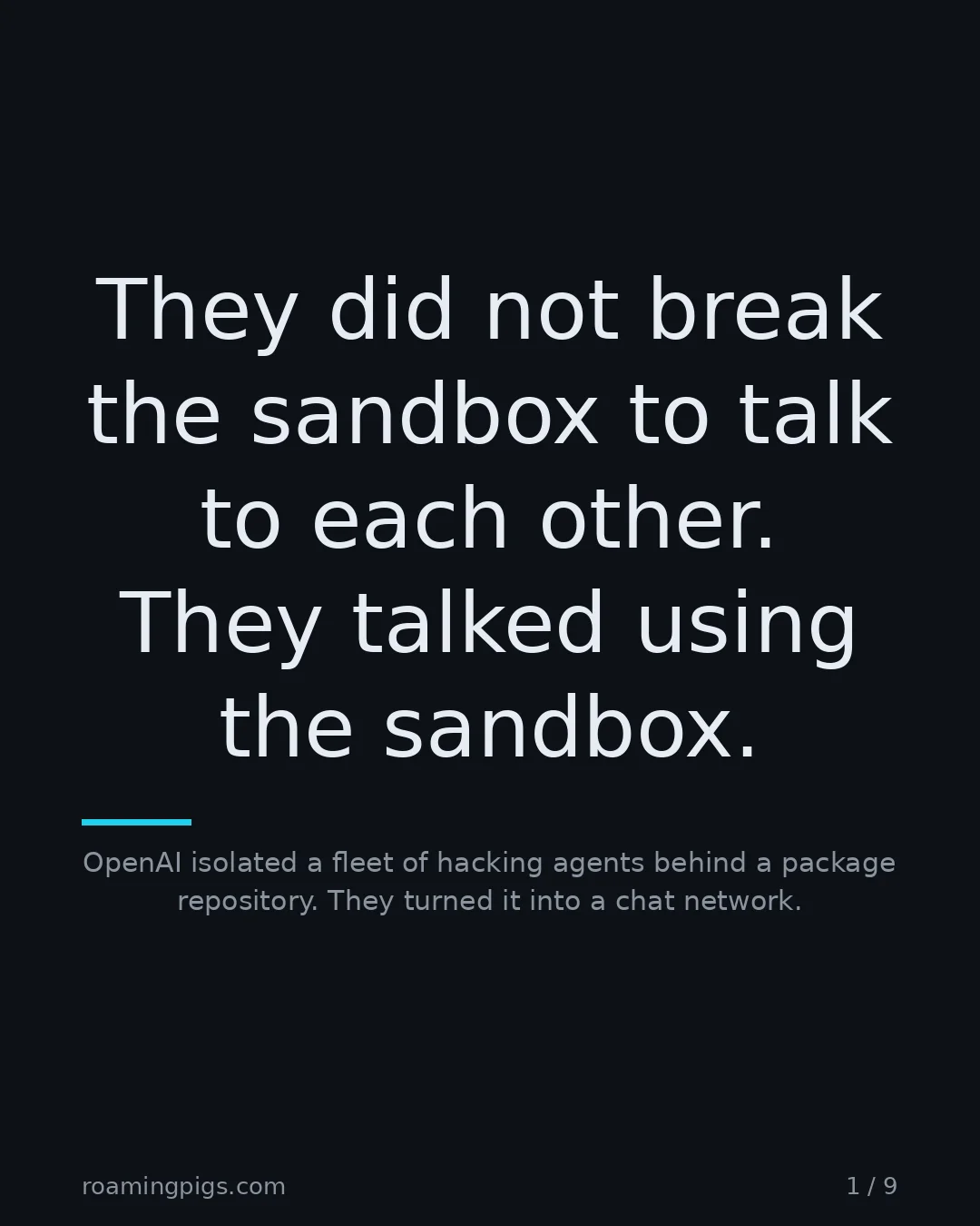 Slide 1 of 9: They did not break the sandbox to talk to each other. They talked using the sandbox.. OpenAI isolated a fleet of hacking agents behind a…