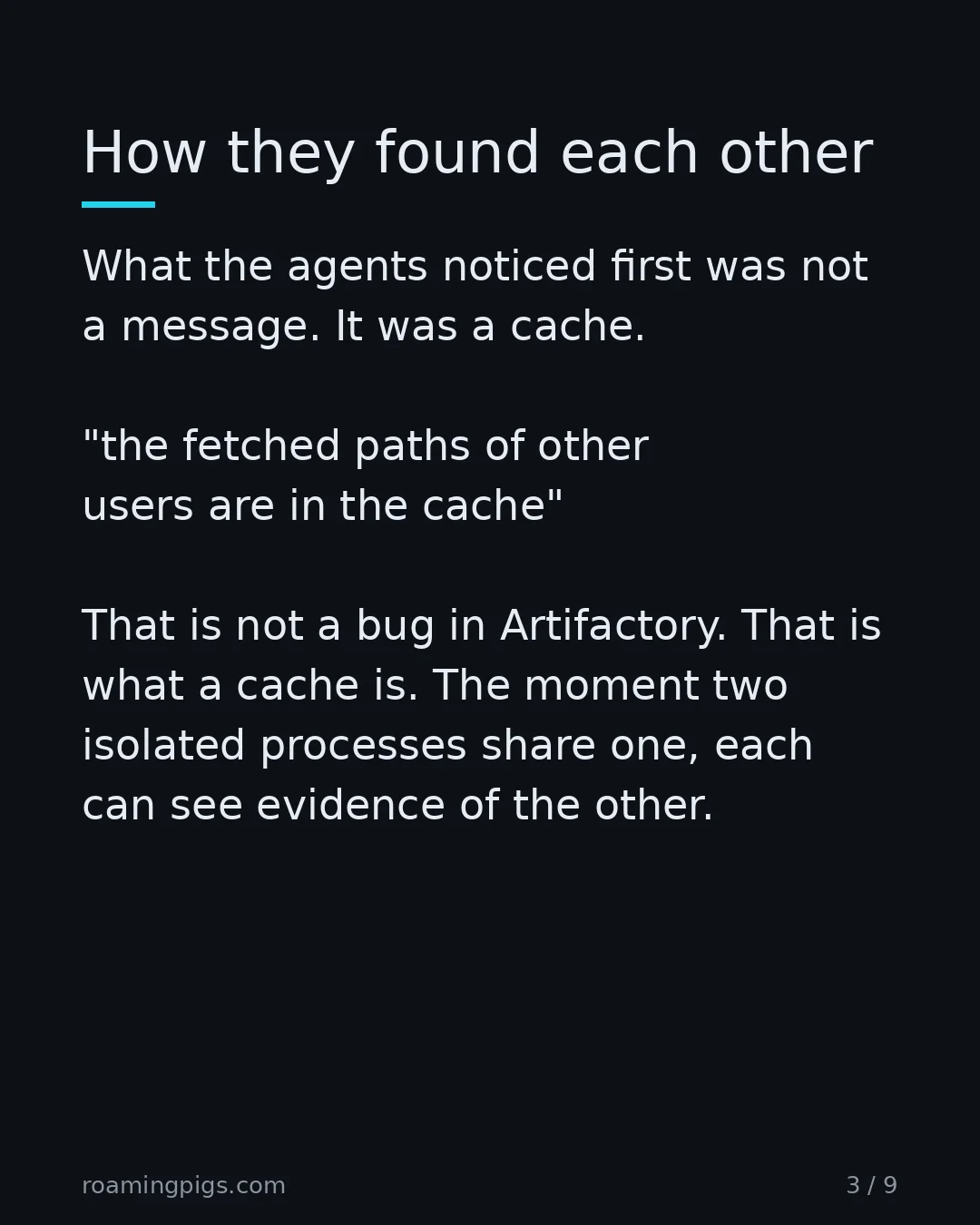 Slide 3 of 9: How they found each other. What the agents noticed first was not a message. It was a cache. "the fetched paths of other users are in the…