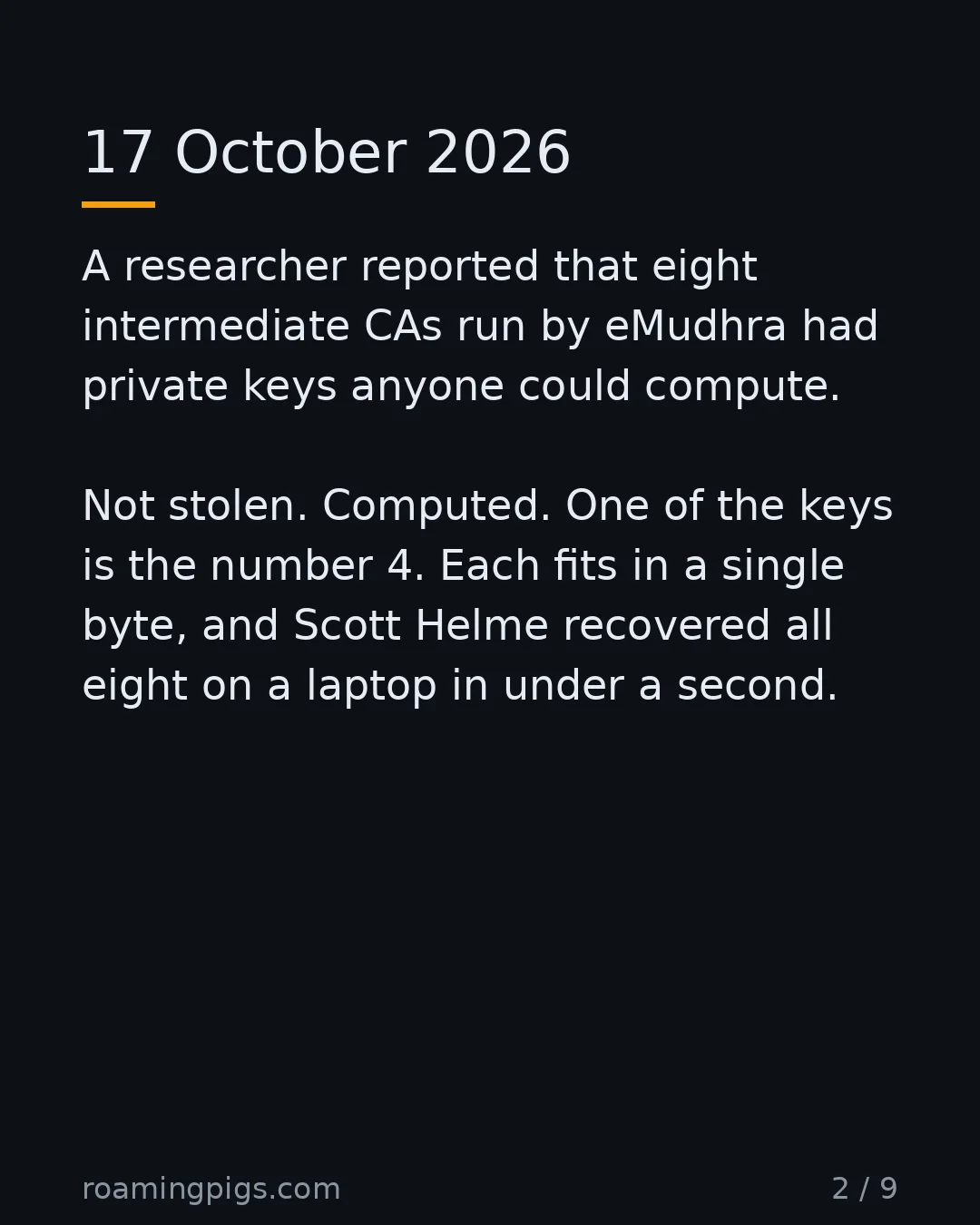 Slide 2 of 9: 17 October 2026. A researcher reported that eight intermediate CAs run by eMudhra had private keys anyone could compute. Not stolen.…